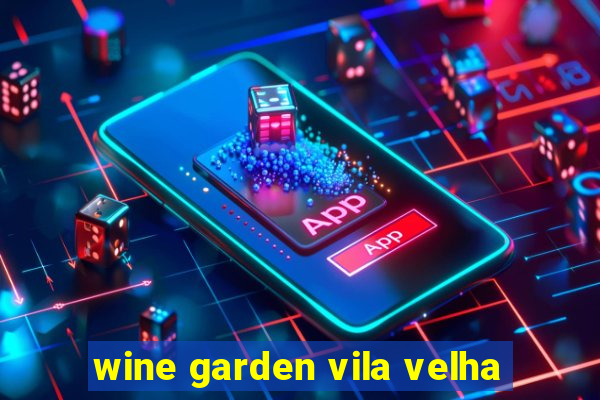 wine garden vila velha